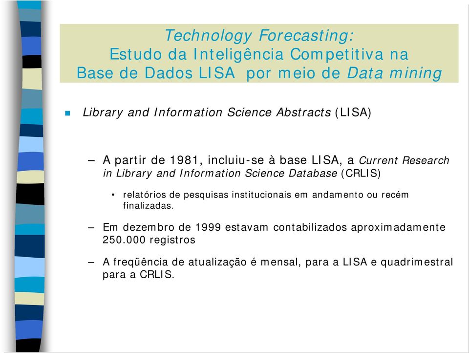 institucionais em andamento ou recém finalizadas.