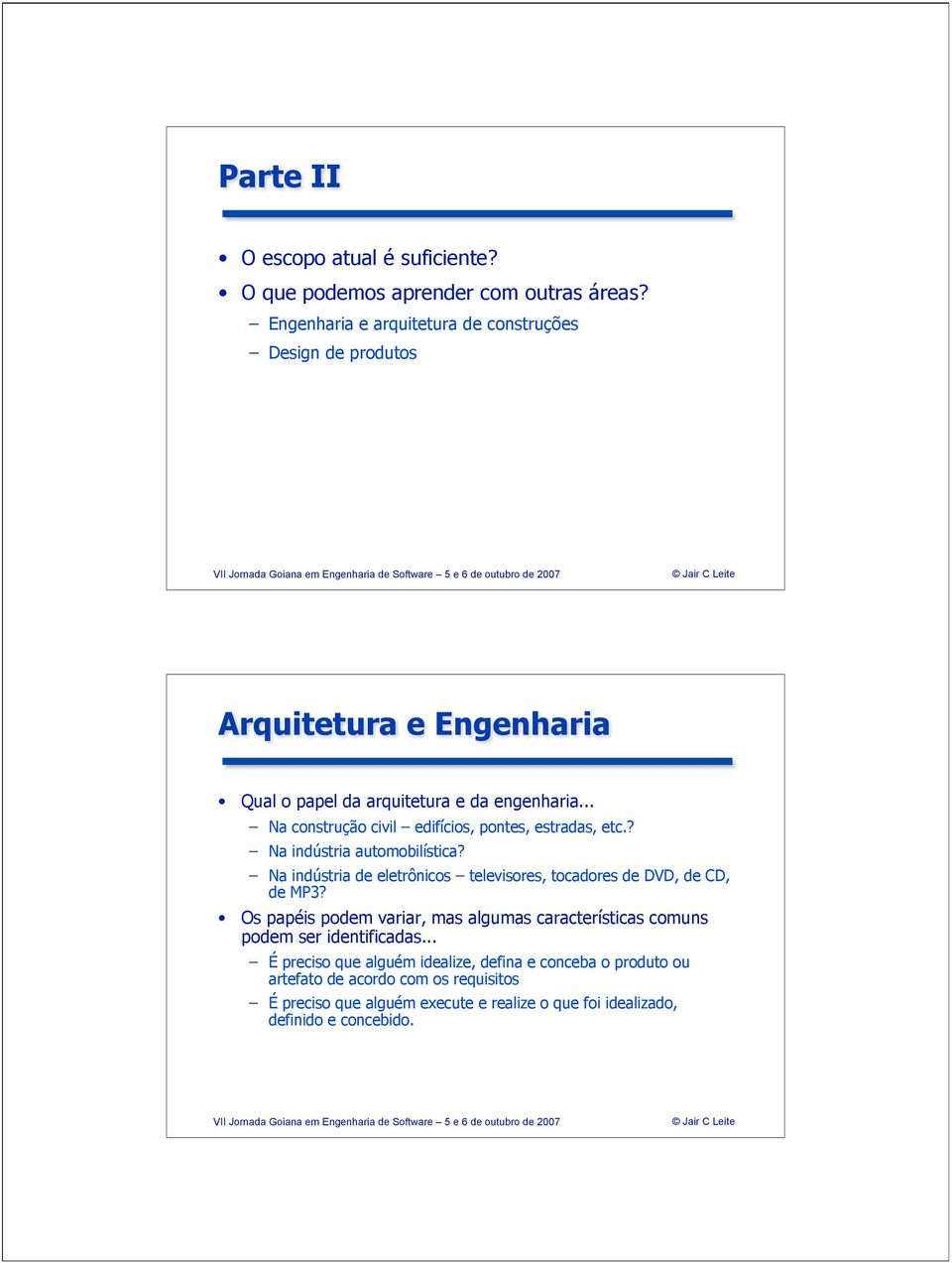 .. Na construção civil edifícios, pontes, estradas, etc.? Na indústria automobilística?