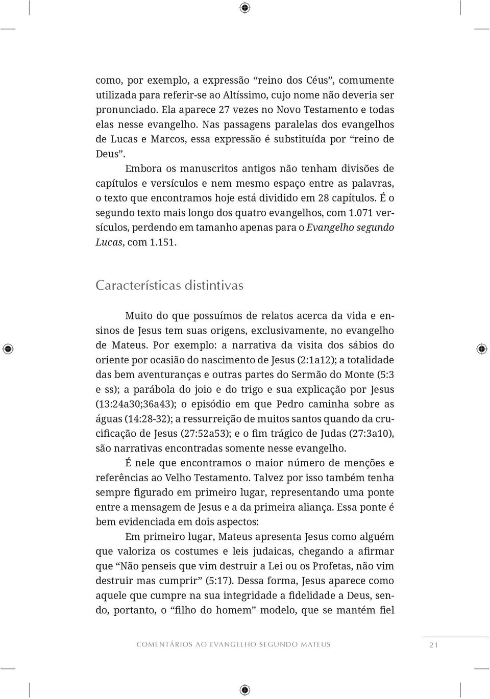 É o segundo texto mais longo dos quatro evangelhos, com 1.071 versículos, perdendo em tamanho apenas para o Evangelho segundo Lucas, com 1.151.