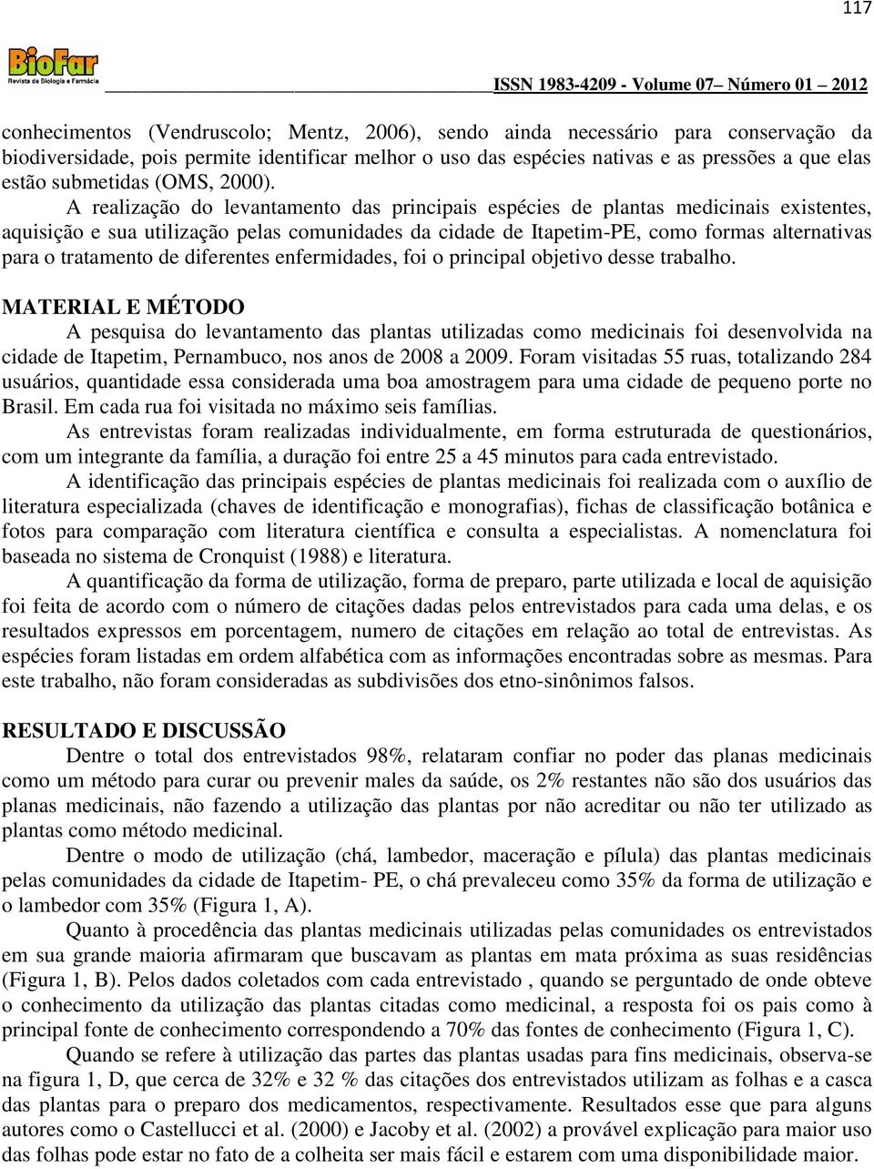 A realização do levantamento das principais espécies de plantas medicinais existentes, aquisição e sua utilização pelas comunidades da cidade de Itapetim-PE, como formas alternativas para o