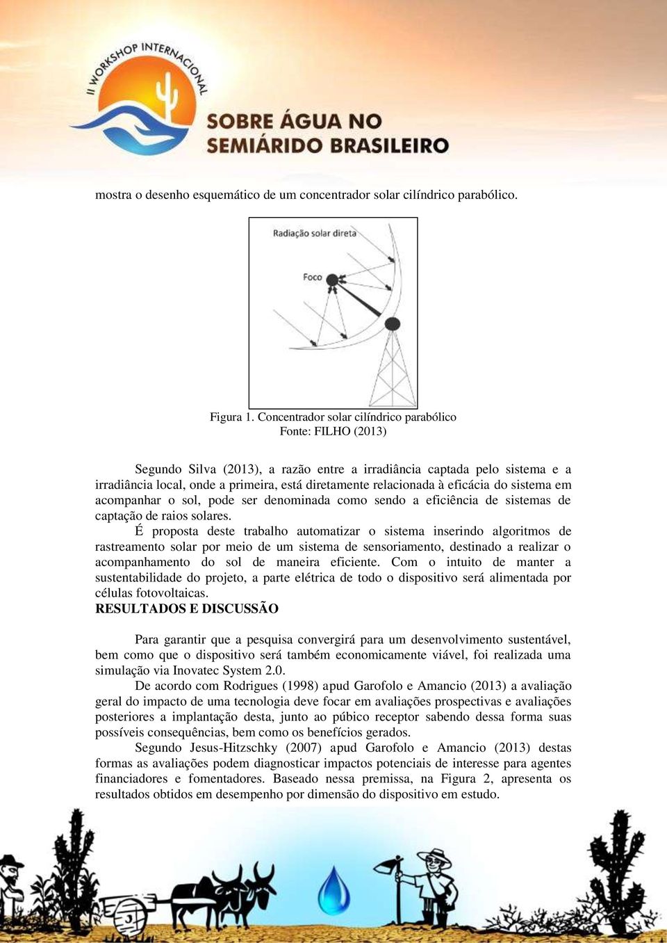 relacionada à eficácia do sistema em acompanhar o sol, pode ser denominada como sendo a eficiência de sistemas de captação de raios solares.