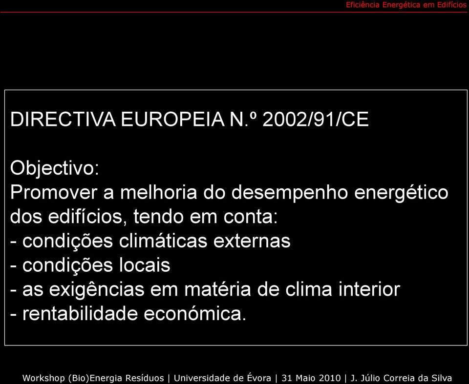 energético dos edifícios, tendo em conta: - condições