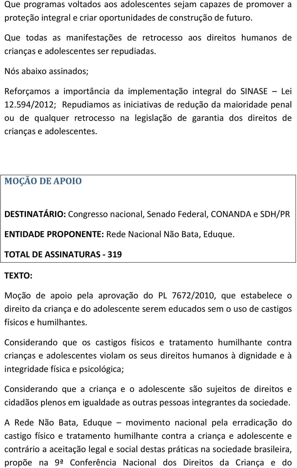 594/2012; Repudiamos as iniciativas de redução da maioridade penal ou de qualquer retrocesso na legislação de garantia dos direitos de crianças e adolescentes.