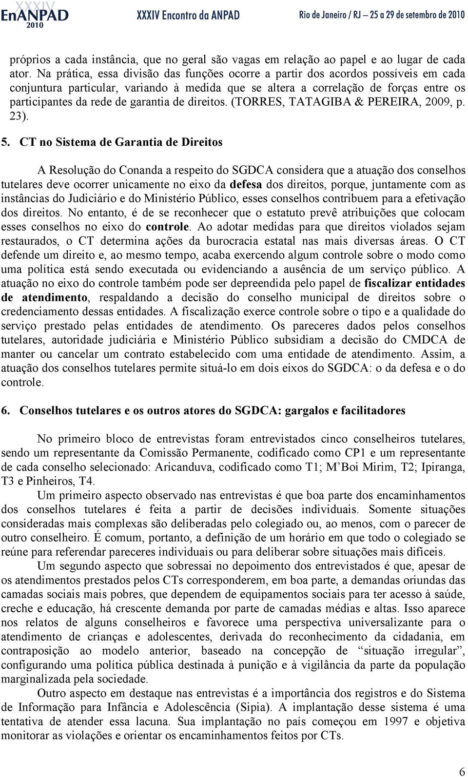 garantia de direitos. (TORRES, TATAGIBA & PEREIRA, 2009, p. 23). 5.