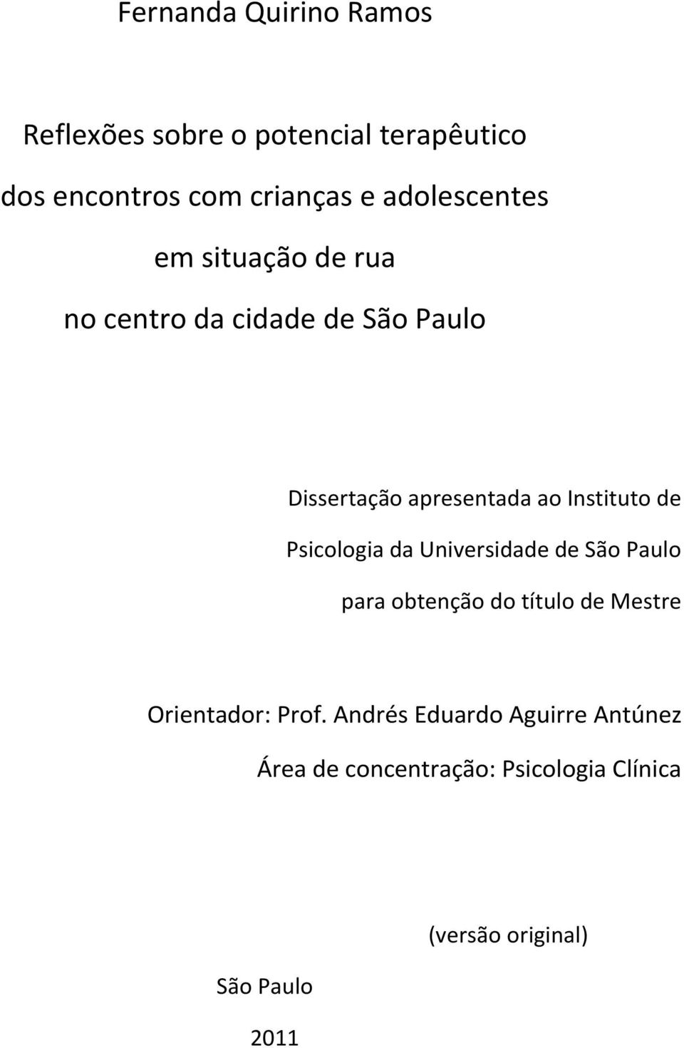 Instituto de Psicologia da Universidade de São Paulo para obtenção do título de Mestre Orientador: