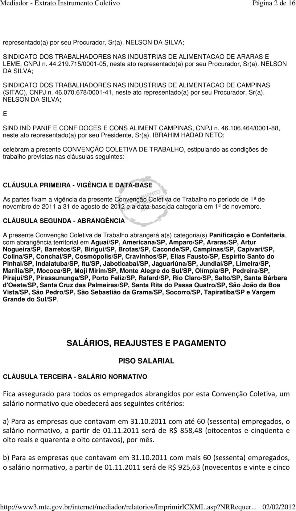 678/0001-41, neste ato representado(a) por seu Procurador, Sr(a). ; E SIND IND PANIF E CONF DOCES E CONS ALIMENT CAMPINAS, CNPJ n. 46.106.