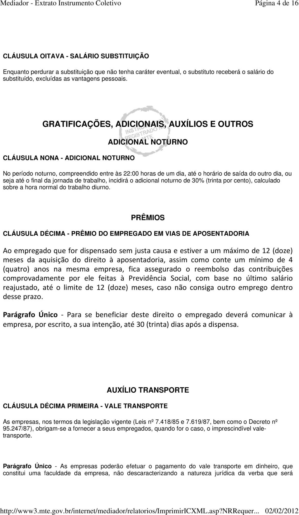 ou seja até o final da jornada de trabalho, incidirá o adicional noturno de 30% (trinta por cento), calculado sobre a hora normal do trabalho diurno.