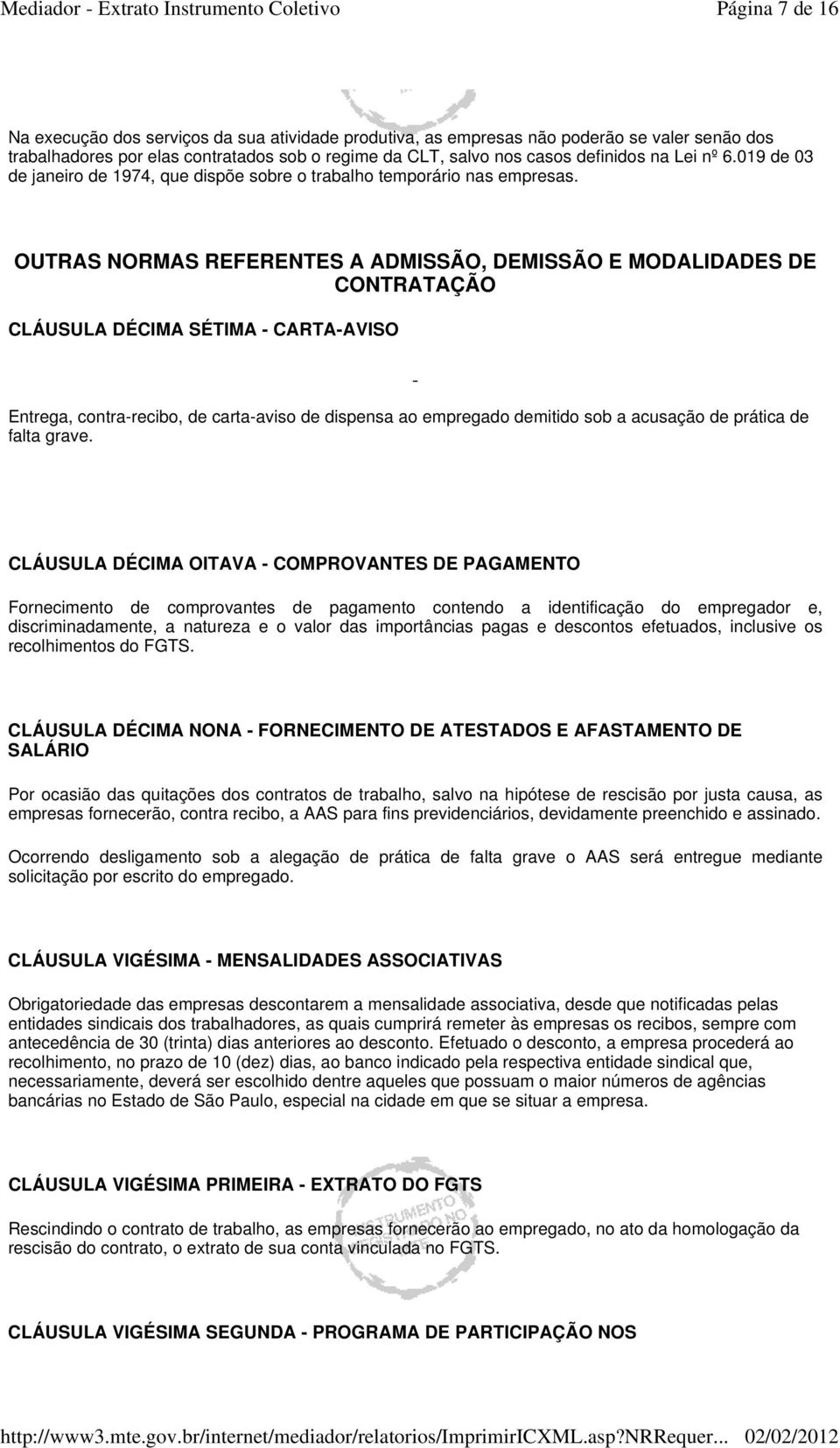 OUTRAS NORMAS REFERENTES A ADMISSÃO, DEMISSÃO E MODALIDADES DE CONTRATAÇÃO CLÁUSULA DÉCIMA SÉTIMA - CARTA-AVISO Entrega, contra-recibo, de carta-aviso de dispensa ao empregado demitido sob a acusação