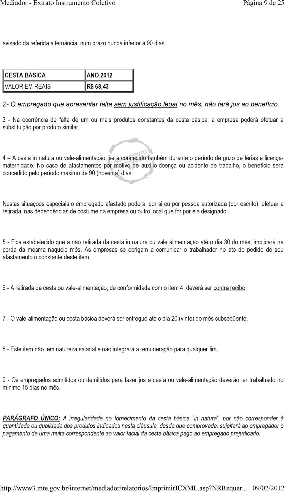 3 - Na ocorrência de falta de um ou mais produtos constantes da cesta básica, a empresa poderá efetuar a substituição por produto similar.