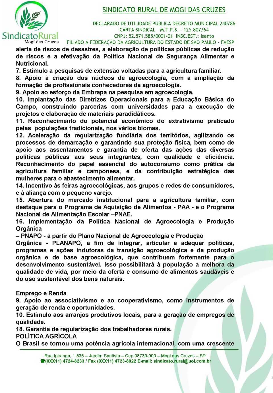 Apoio ao esforço da Embrapa na pesquisa em agroecologia. 10.