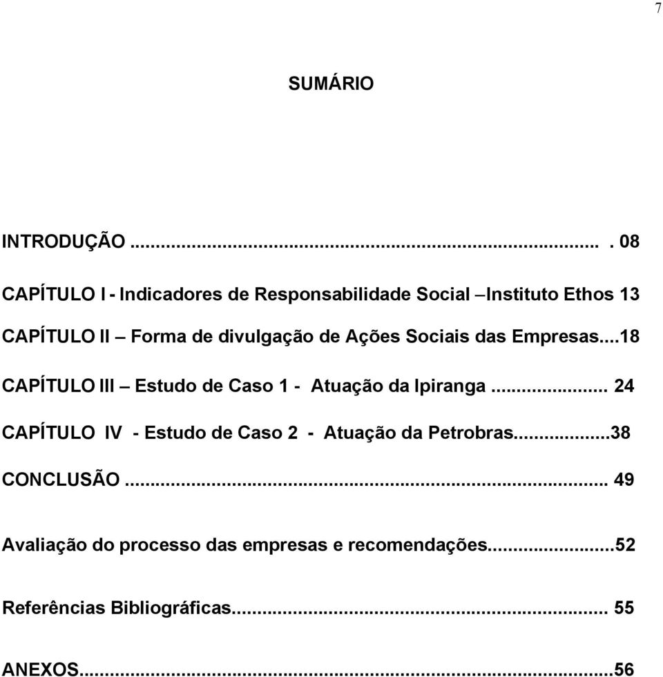 divulgação de Ações Sociais das Empresas...18 CAPÍTULO III Estudo de Caso 1 - Atuação da Ipiranga.