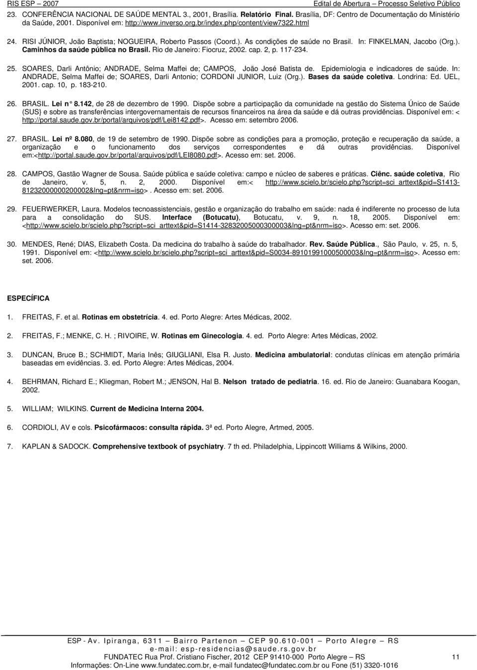 Rio de Janeiro: Fiocruz, 2002. cap. 2, p. 117-234. 25. SOARES, Darli Antônio; ANDRADE, Selma Maffei de; CAMPOS, João José Batista de. Epidemiologia e indicadores de saúde.