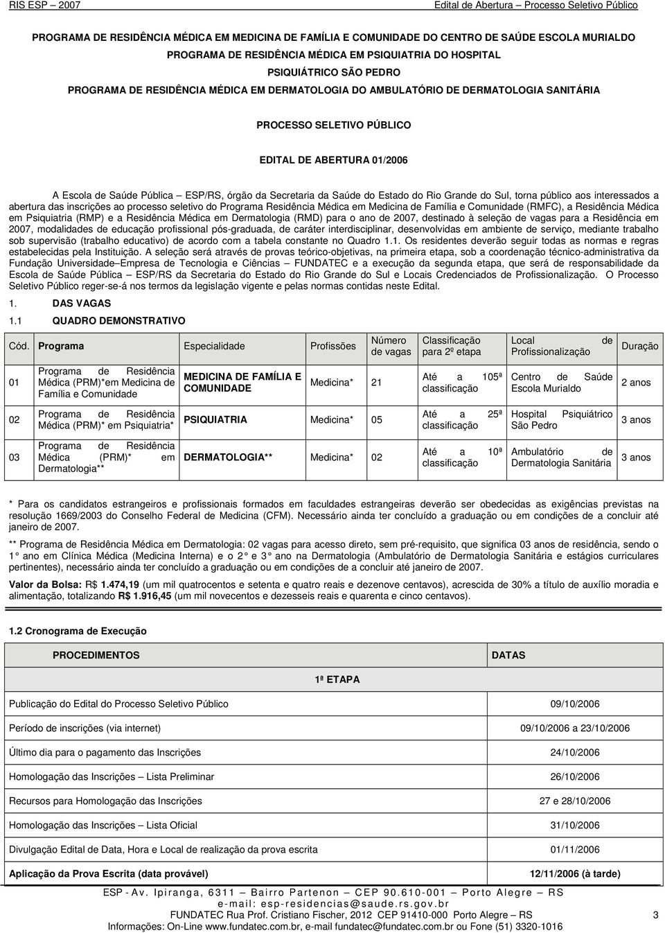 Estado do Rio Grande do Sul, torna público aos interessados a abertura das inscrições ao processo seletivo do Programa Residência Médica em Medicina de Família e Comunidade (RMFC), a Residência