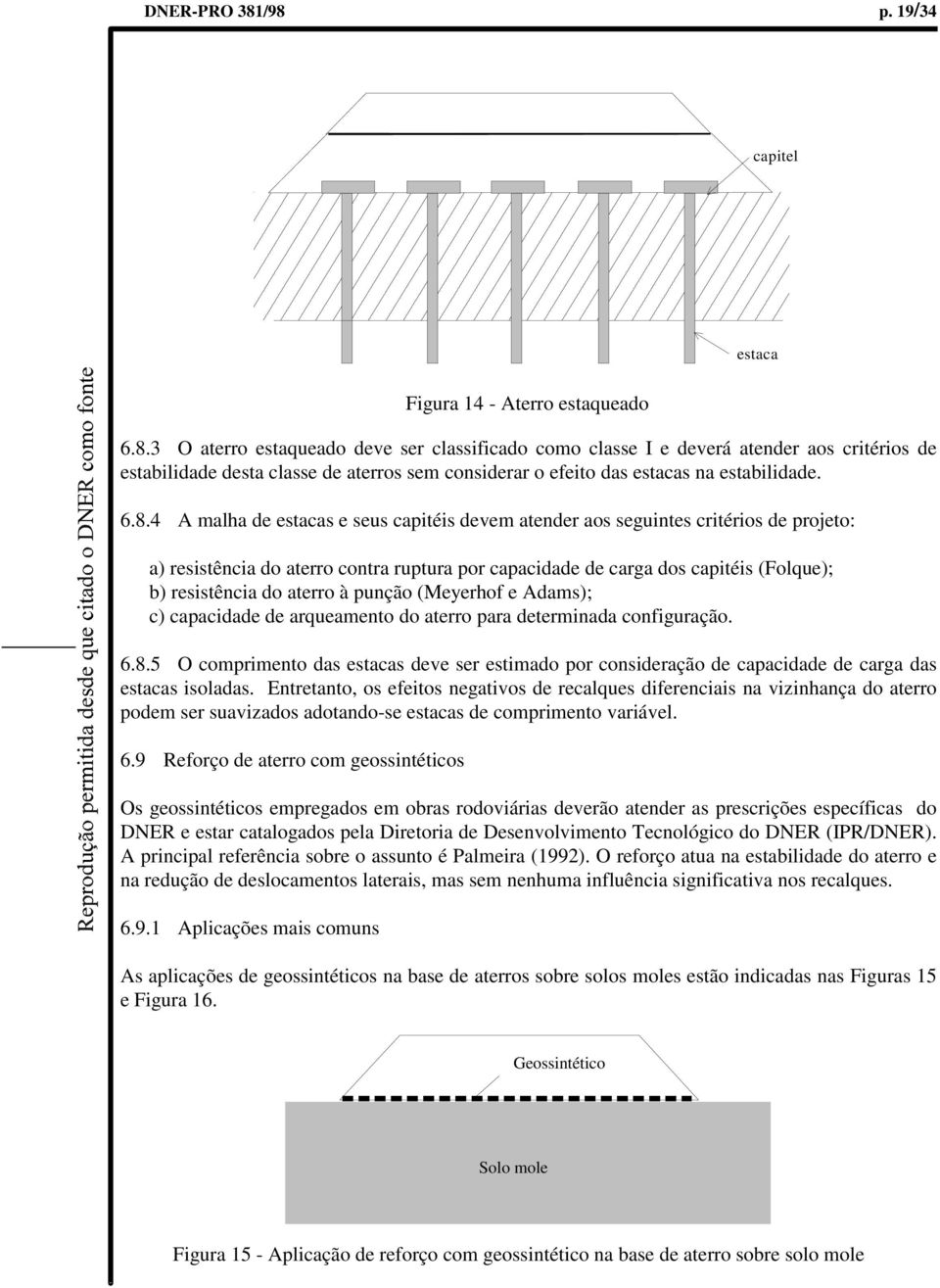 aterro à punção (Meyerhof e Adams); c) capacidade de arqueamento do aterro para determinada configuração. 6.8.