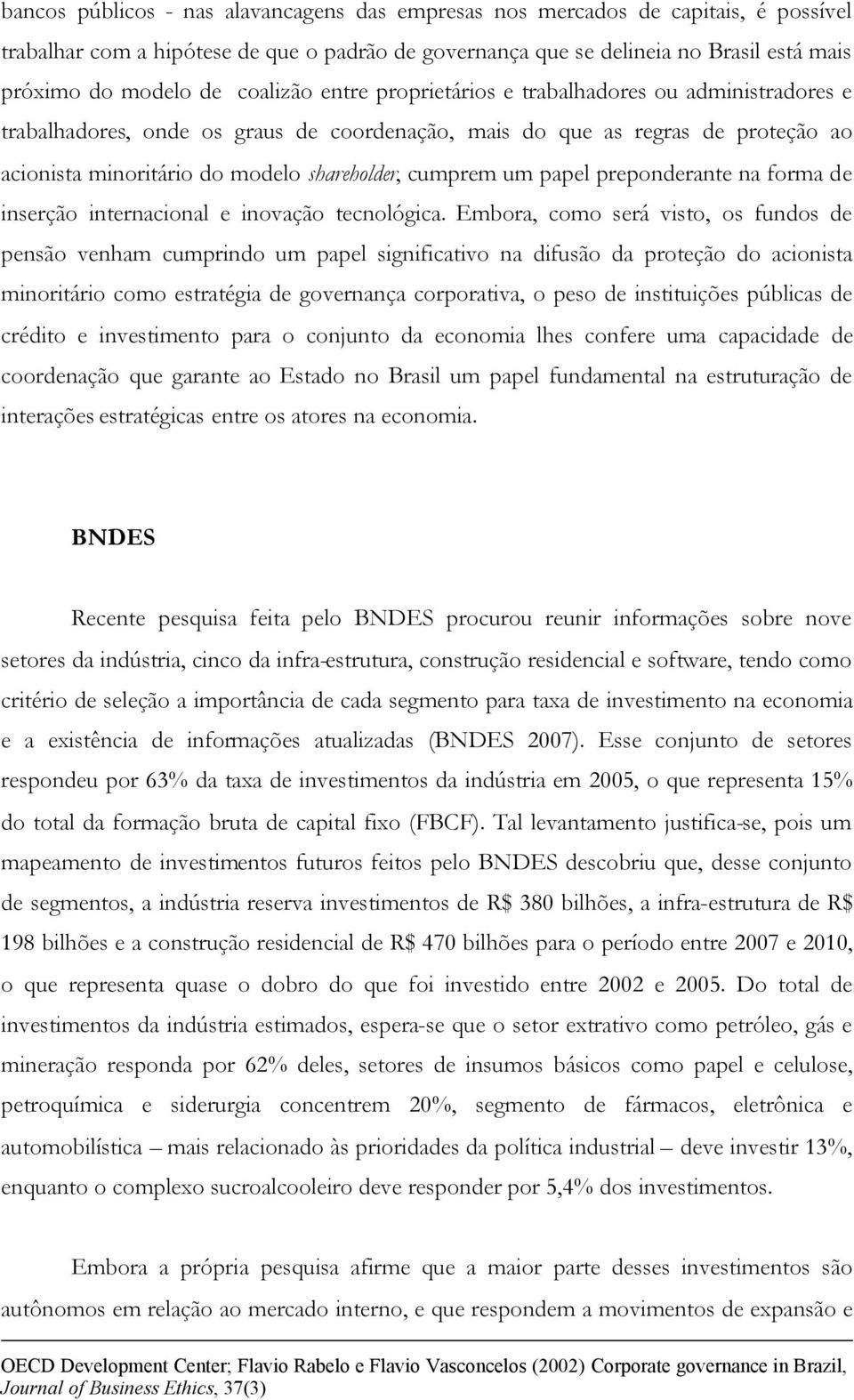 cumprem um papel preponderante na forma de inserção internacional e inovação tecnológica.