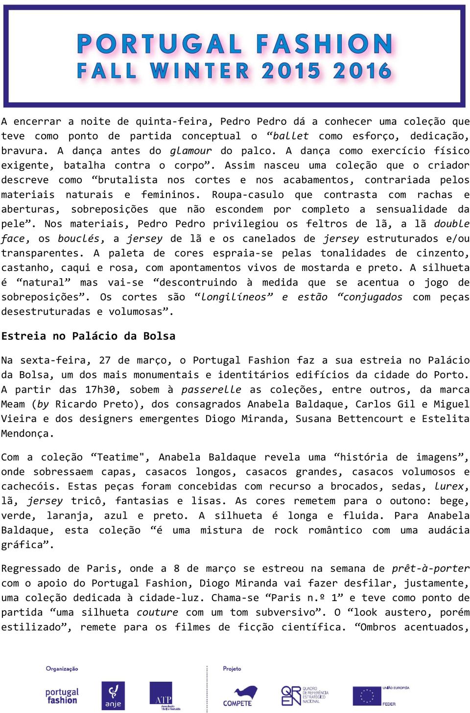 Assim nasceu uma coleção que o criador descreve como brutalista nos cortes e nos acabamentos, contrariada pelos materiais naturais e femininos.