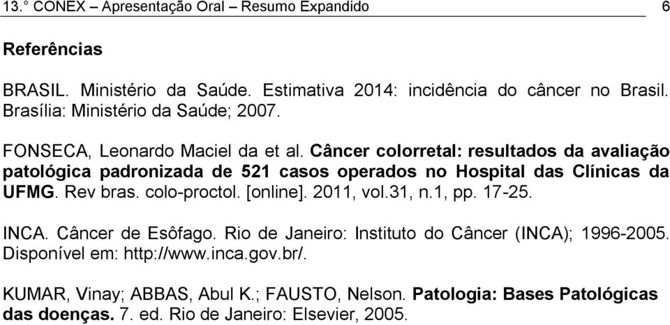 Câncer colorretal: resultados da avaliação patológica padronizada de 521 casos operados no Hospital das Clínicas da UFMG. Rev bras. colo-proctol. [online].