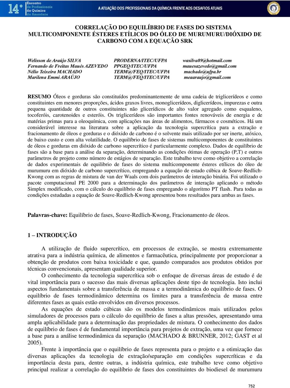 com RESUMO Óleos e gorduras são consttuídos predomnantemente de uma cadea de trglcerídeos e como consttuntes em menores proporções, ácdos graxos lvres, monoglcerídeos, dglcerídeos, mpurezas e outra