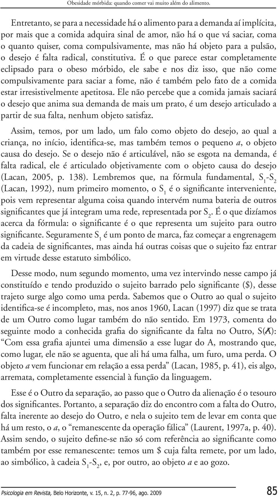 há objeto para a pulsão, o desejo é falta radical, constitutiva.