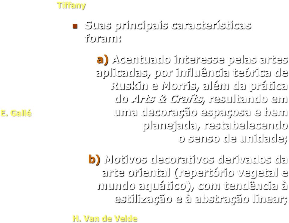 prática do Arts & Crafts, resultando em uma decoração espaçosa e bem planejada, restabelecendo o senso de