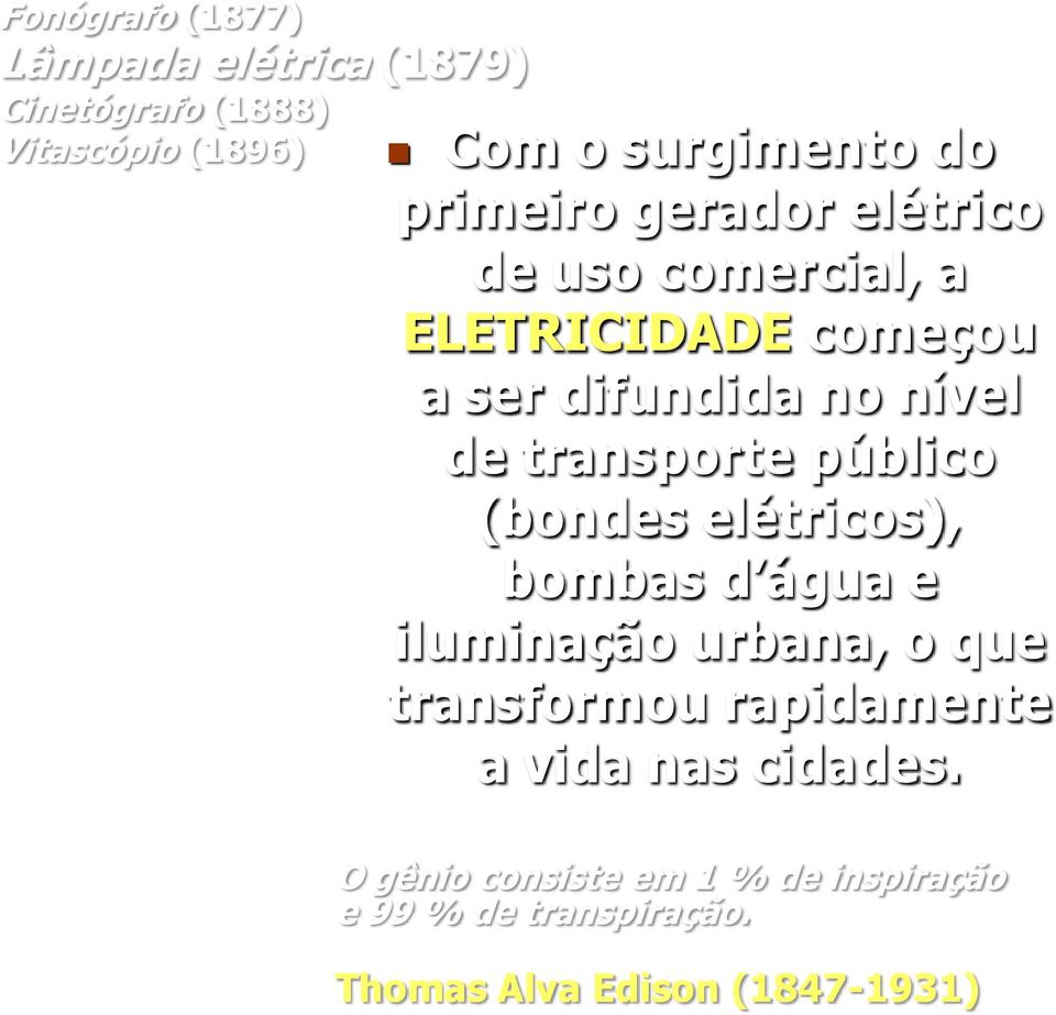 transporte público (bondes elétricos), bombas d água e iluminação urbana, o que transformou