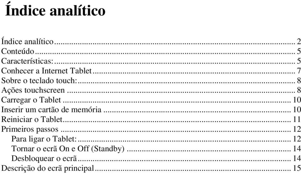 .. 8 Carregar o Tablet... 10 Inserir um cartão de memória... 10 Reiniciar o Tablet.