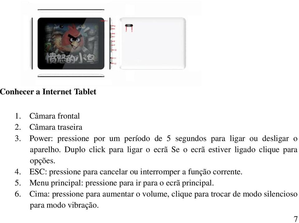 Duplo click para ligar o ecrã Se o ecrã estiver ligado clique para opções. 4.