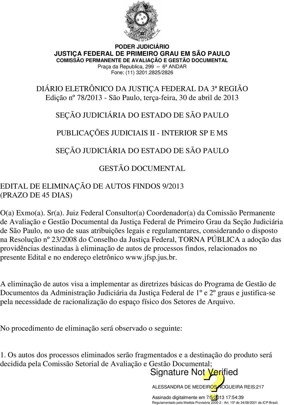 SP E MS SEÇÃO JUDICIÁRIA DO ESTADO DE SÃO PAULO GESTÃO DOCUMENTAL EDITAL DE ELIMINAÇÃO DE AUTOS FINDOS 9/2013 (PRAZO DE 45 DIAS) O(a) Exmo(a). Sr(a).