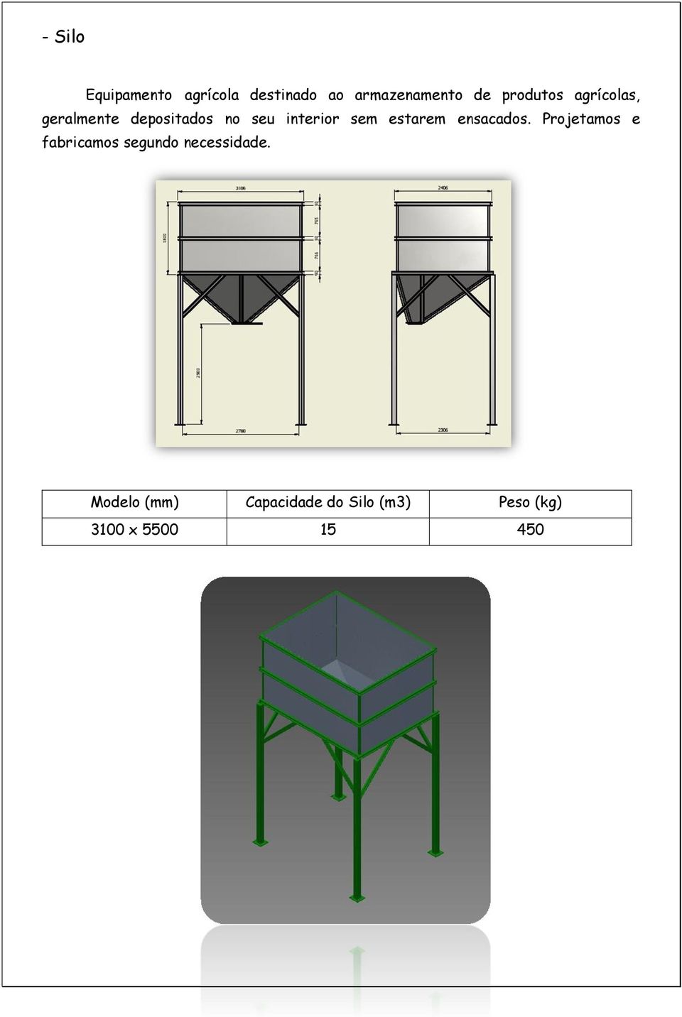 estarem ensacados. Projetamos e fabricamos segundo necessidade.