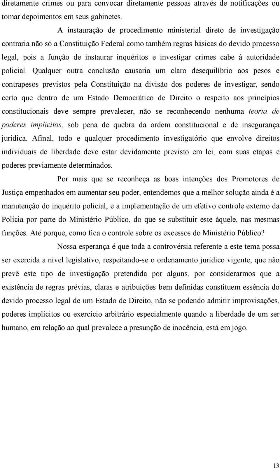 investigar crimes cabe à autoridade policial.