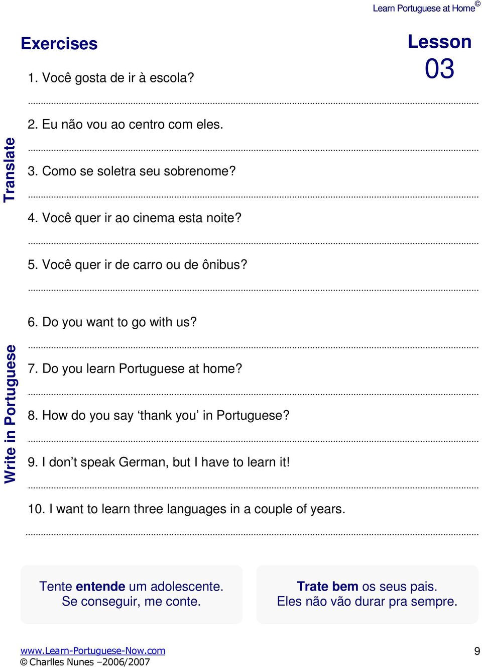 7. Do you learn Portuguese at home?. 8. How do you say thank you in Portuguese?. 9. I don t speak German, but I have to learn it!. 10.