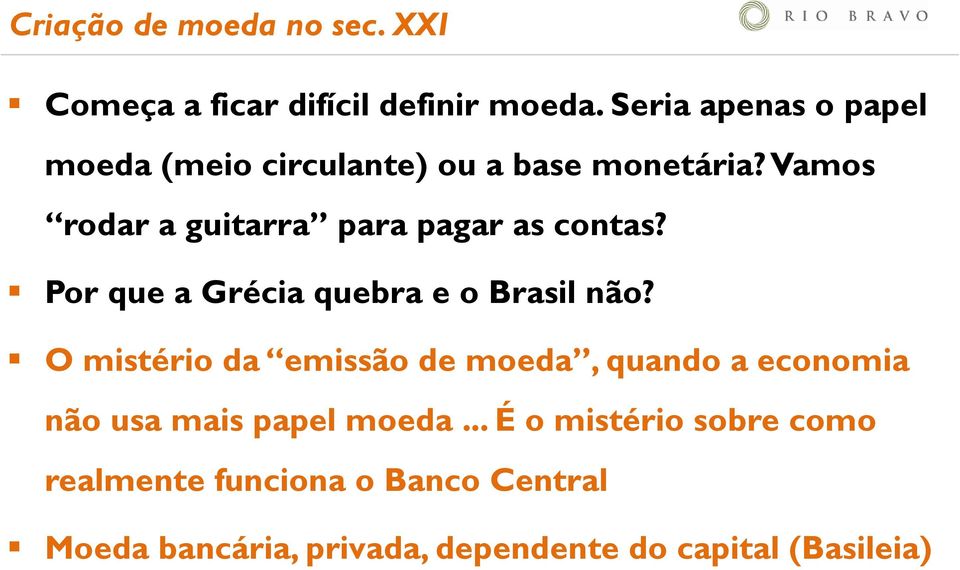 Vamos rodar a guitarra para pagar as contas? Por que a Grécia quebra e o Brasil não?