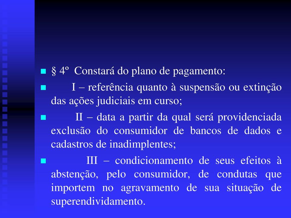 bancos de dados e cadastros de inadimplentes; III condicionamento de seus efeitos à