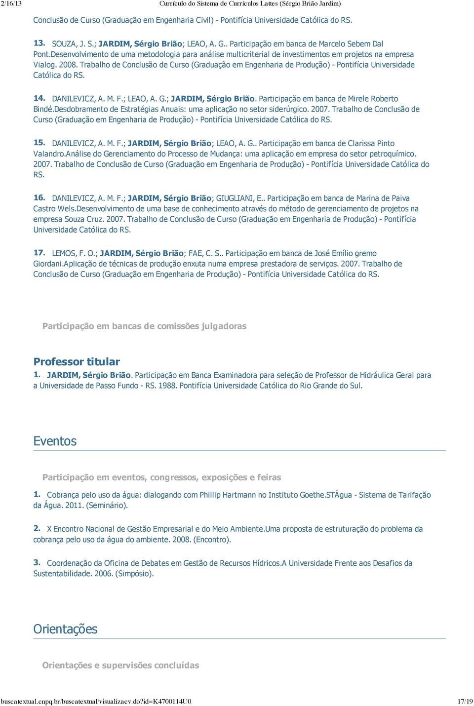 Trabalho de Conclusão de Curso (Graduação em Engenharia de Produção) Pontifícia Universidade Católica do RS. 14. DANILEVICZ, A. M. F.; LEAO, A. G.; JARDIM, Sérgio Brião.