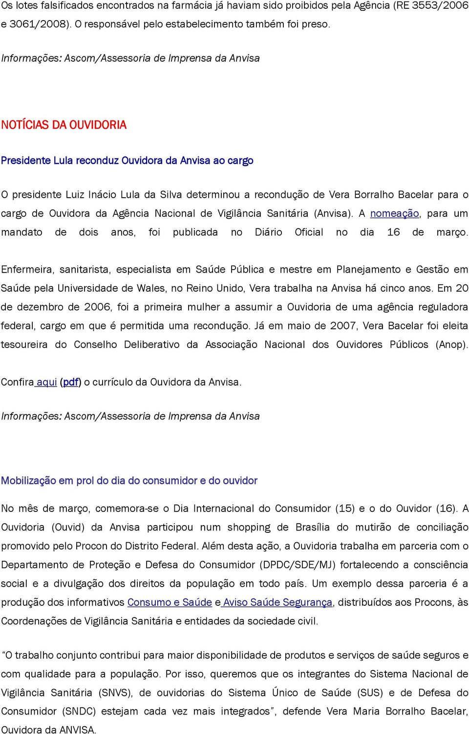 Nacional de Vigilância Sanitária (Anvisa). A nomeação, para um mandato de dois anos, foi publicada no Diário Oficial no dia 16 de março.