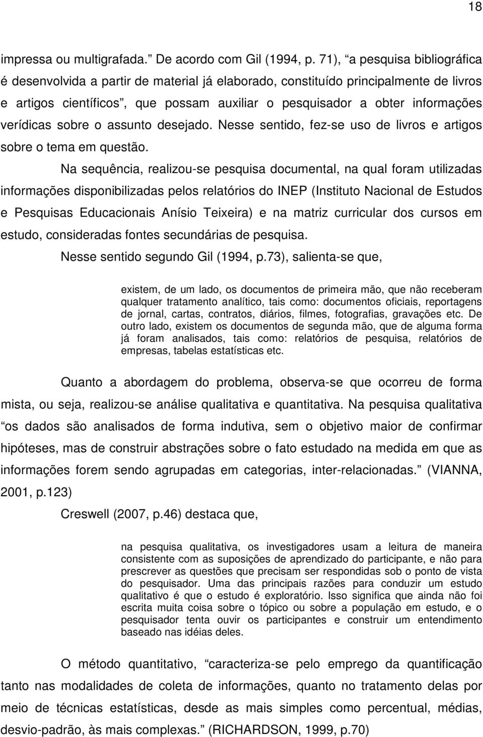 verídicas sobre o assunto desejado. Nesse sentido, fez-se uso de livros e artigos sobre o tema em questão.