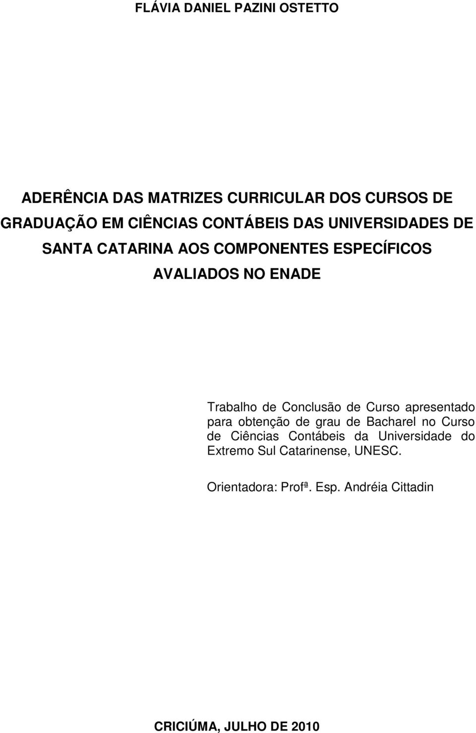 Conclusão de Curso apresentado para obtenção de grau de Bacharel no Curso de Ciências Contábeis da