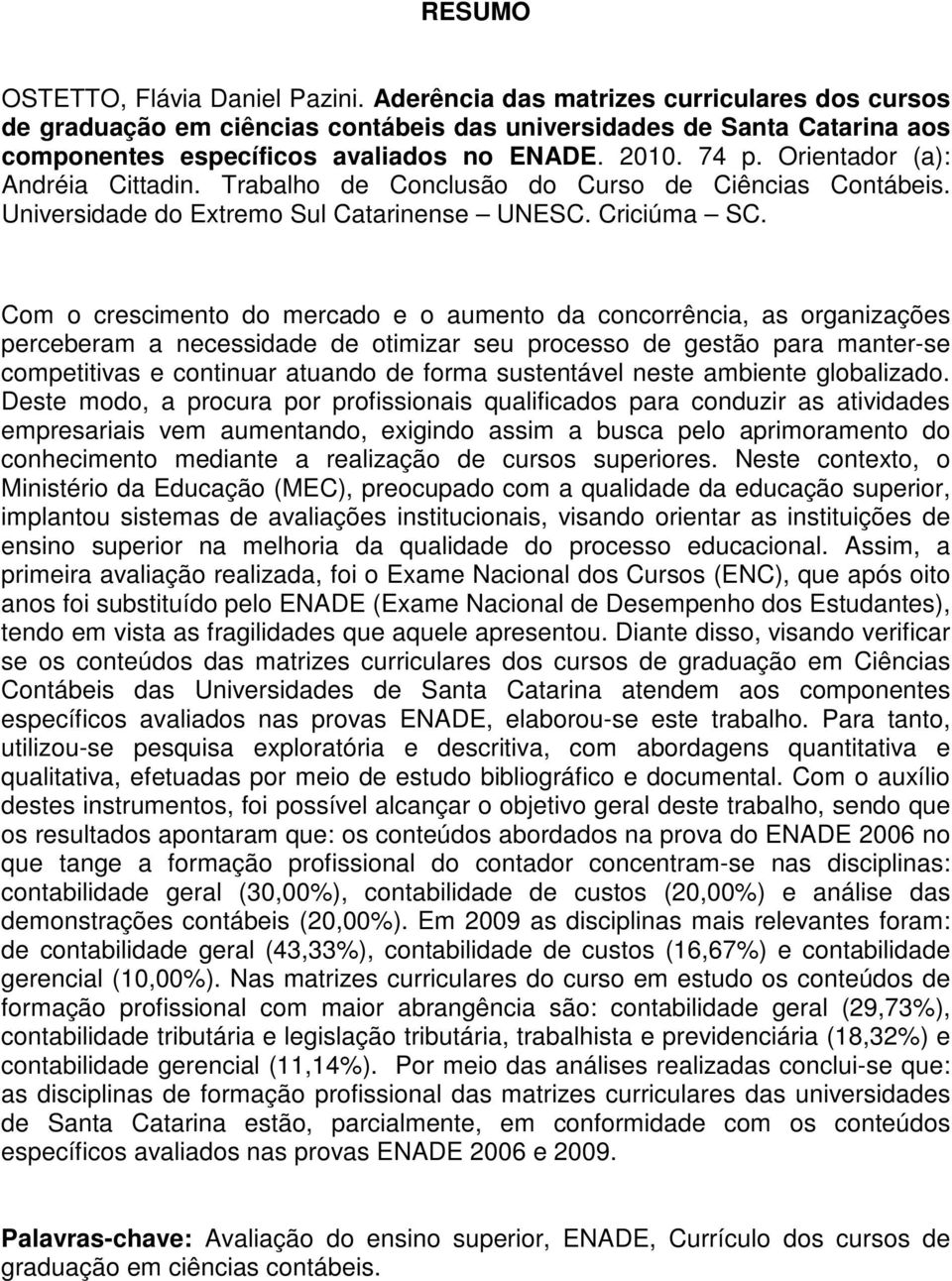 Orientador (a): Andréia Cittadin. Trabalho de Conclusão do Curso de Ciências Contábeis. Universidade do Extremo Sul Catarinense UNESC. Criciúma SC.