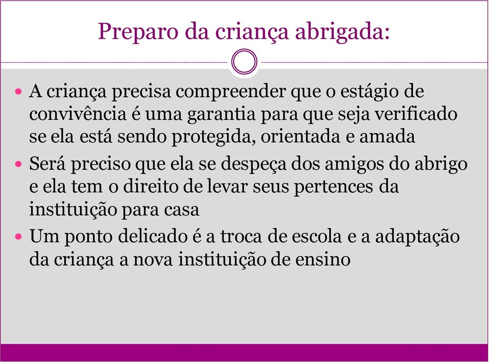 que ela se despeça dos amigos do abrigo e ela tem o direito de levar seus pertences da