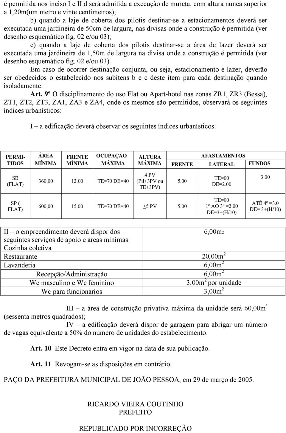 02 e/ou 03); c) quando a laje de coberta dos pilotis destinar-se a área de lazer deverá ser executada uma jardineira de 1,50m de largura na divisa onde a construção é permitida (ver desenho