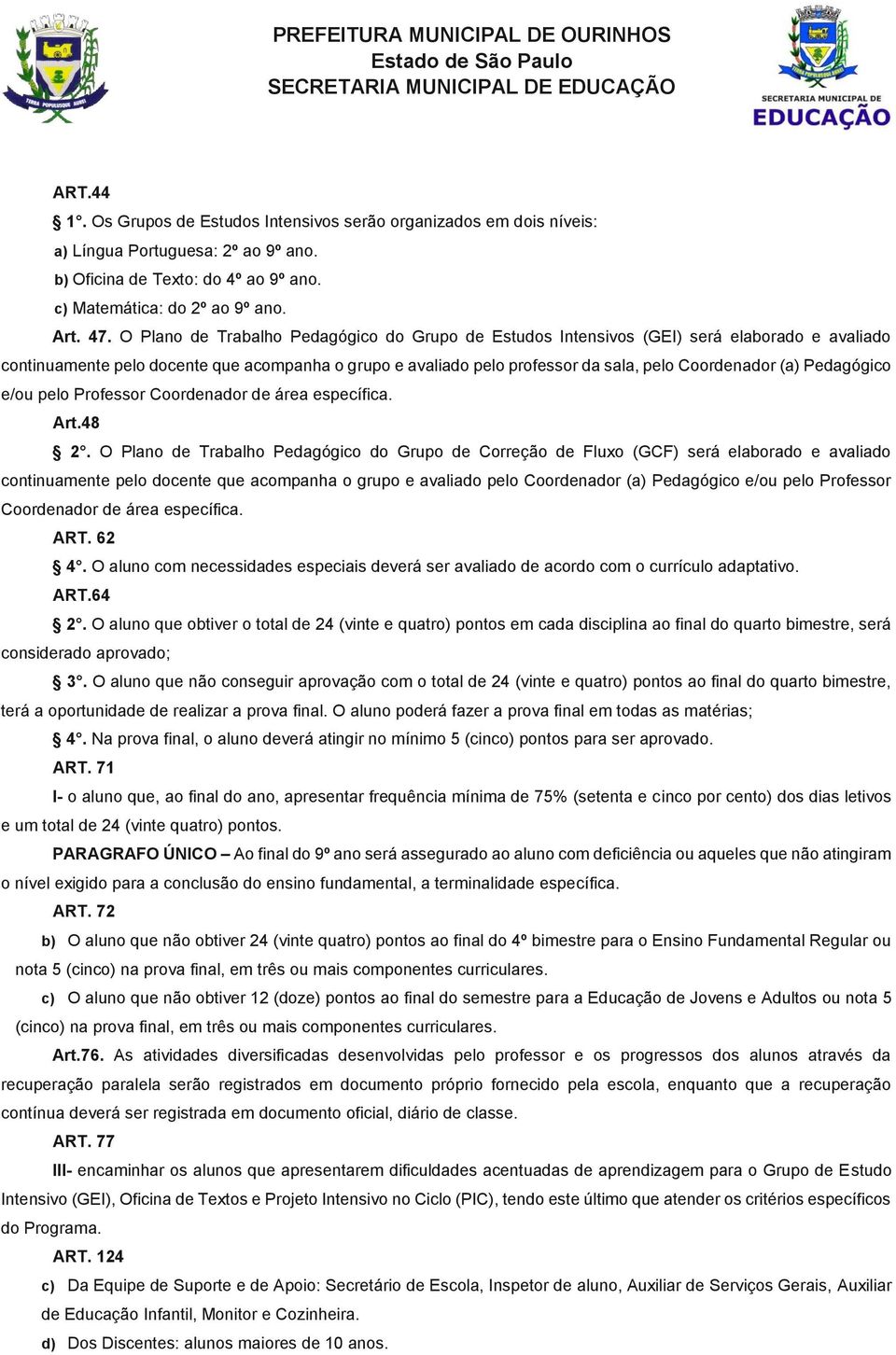 Pedagógico e/ou pelo Professor Coordenador de área específica. Art.48 2.