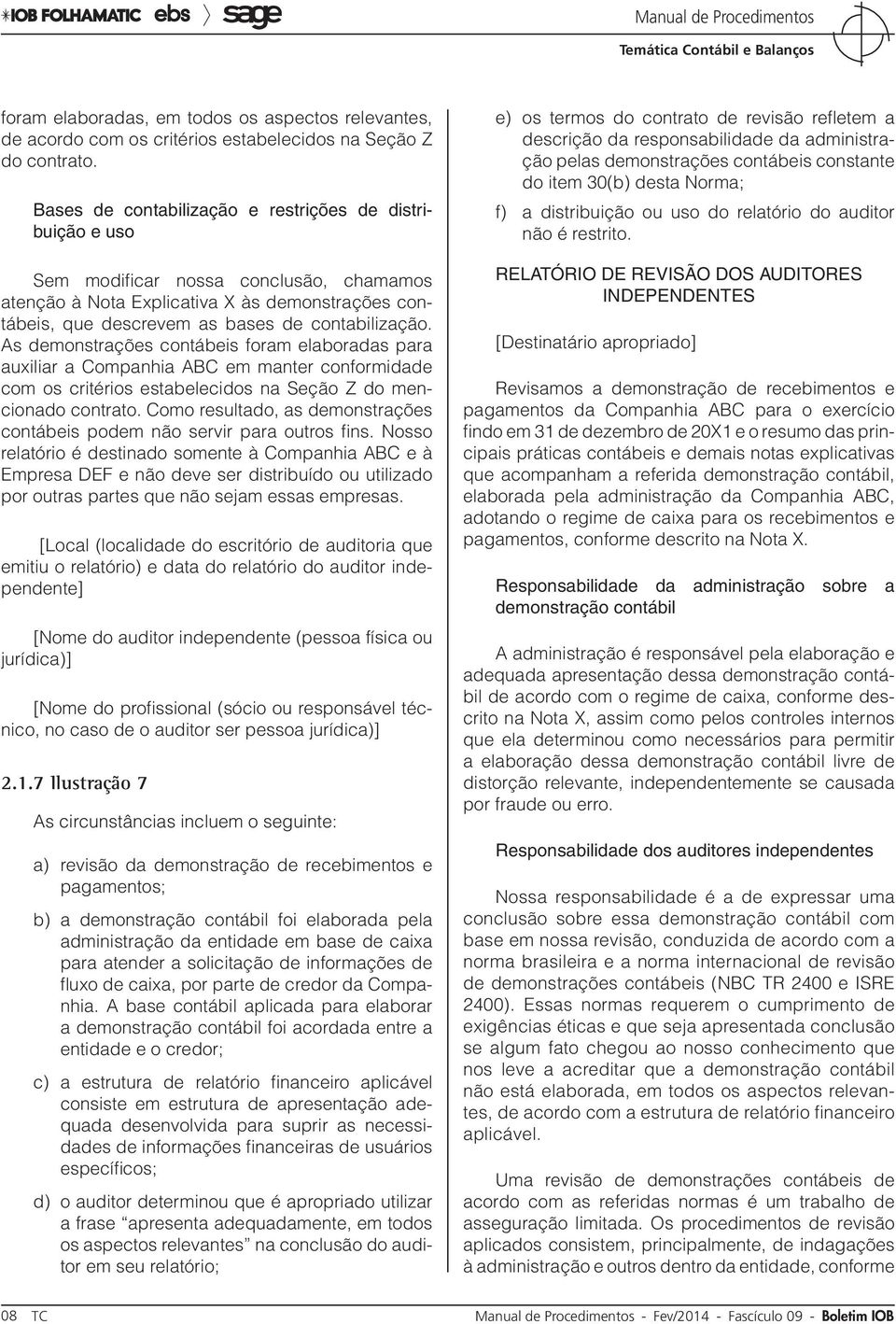 As demonstrações contábeis foram elaboradas para auxiliar a Companhia ABC em manter conformidade com os critérios estabelecidos na Seção Z do mencionado contrato.