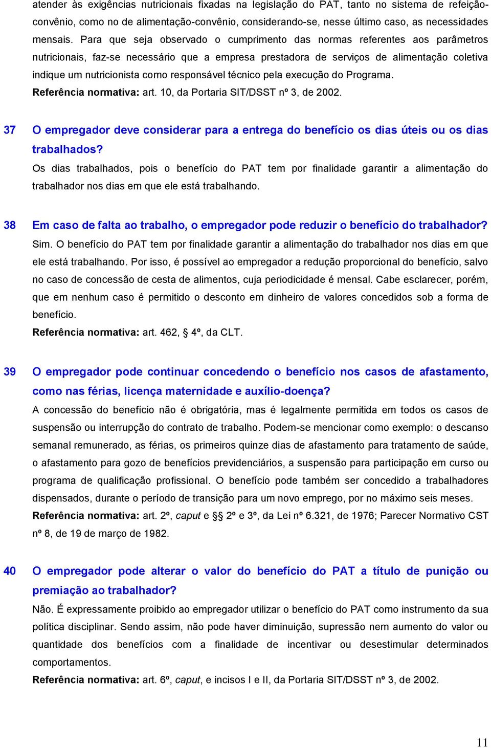 responsável técnico pela execução do Programa. Referência normativa: art. 10, da Portaria SIT/DSST nº 3, de 2002.