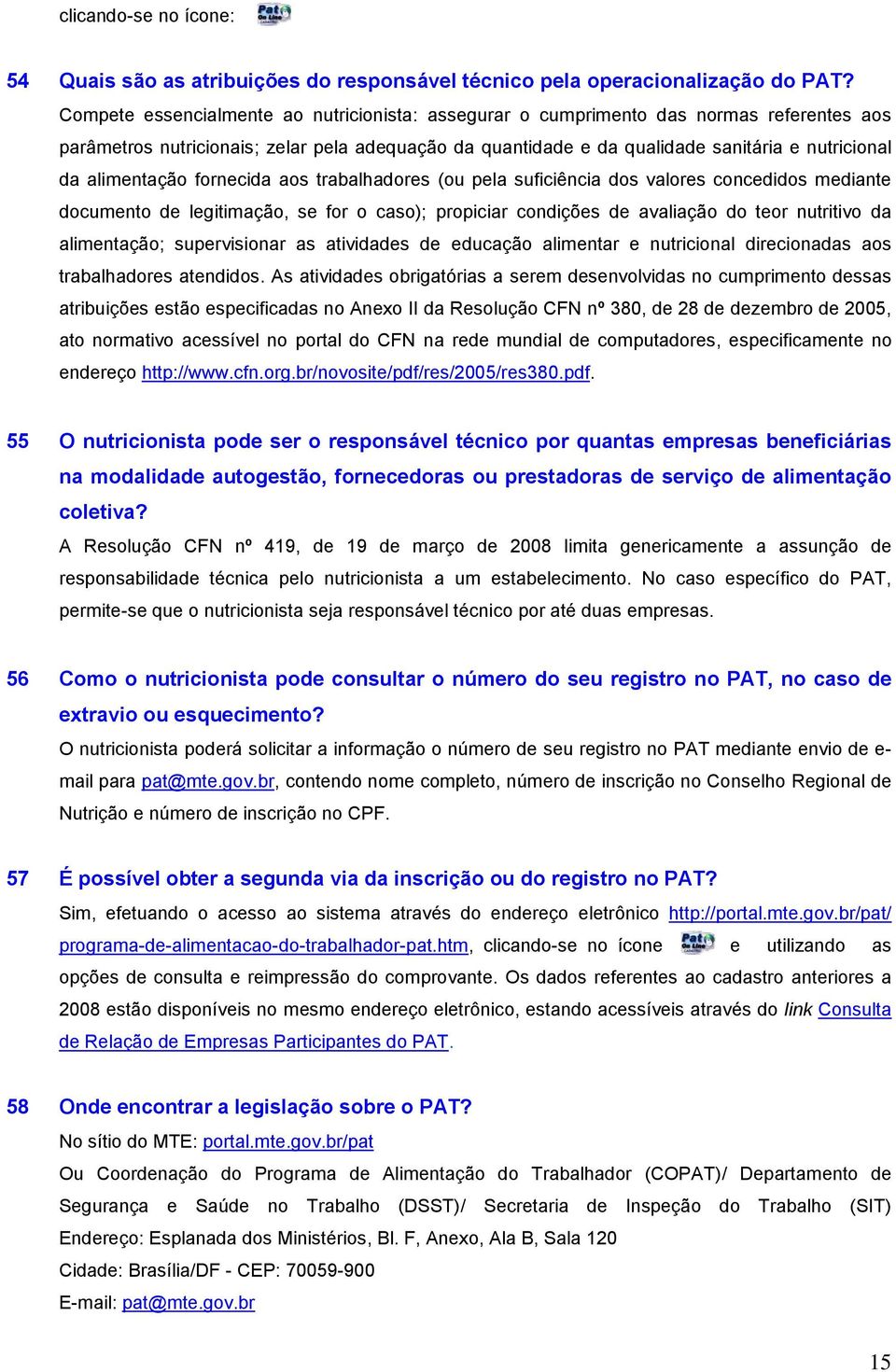 alimentação fornecida aos trabalhadores (ou pela suficiência dos valores concedidos mediante documento de legitimação, se for o caso); propiciar condições de avaliação do teor nutritivo da