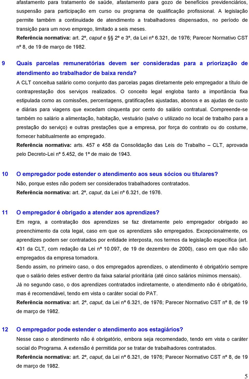 2º, caput e 2º e 3º, da Lei nº 6.321, de 1976; Parecer Normativo CST nº 8, de 19 de março de 1982.