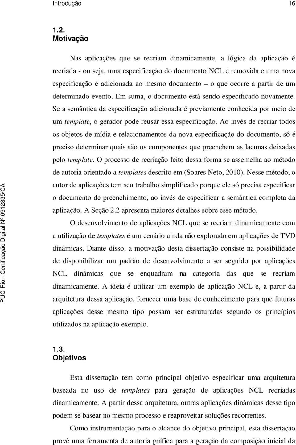 documento o que ocorre a partir de um determinado evento. Em suma, o documento está sendo especificado novamente.