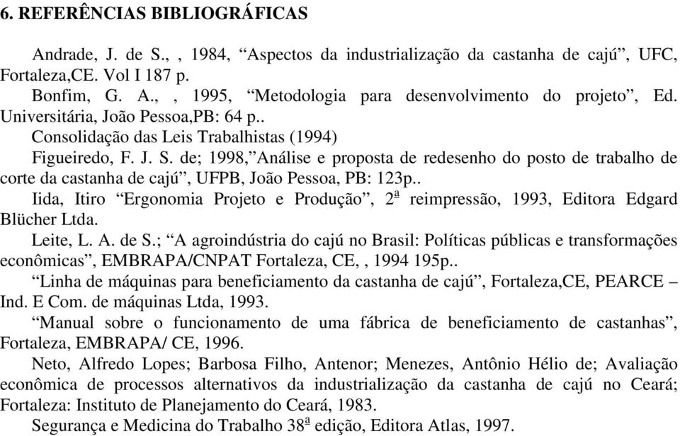 de; 1998, Análise e proposta de redesenho do posto de trabalho de corte da castanha de cajú, UFPB, João Pessoa, PB: 123p.