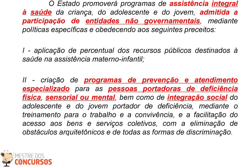 prevenção e atendimento especializado para as pessoas portadoras de deficiência física, sensorial ou mental, bem como de integração social do adolescente e do jovem portador de