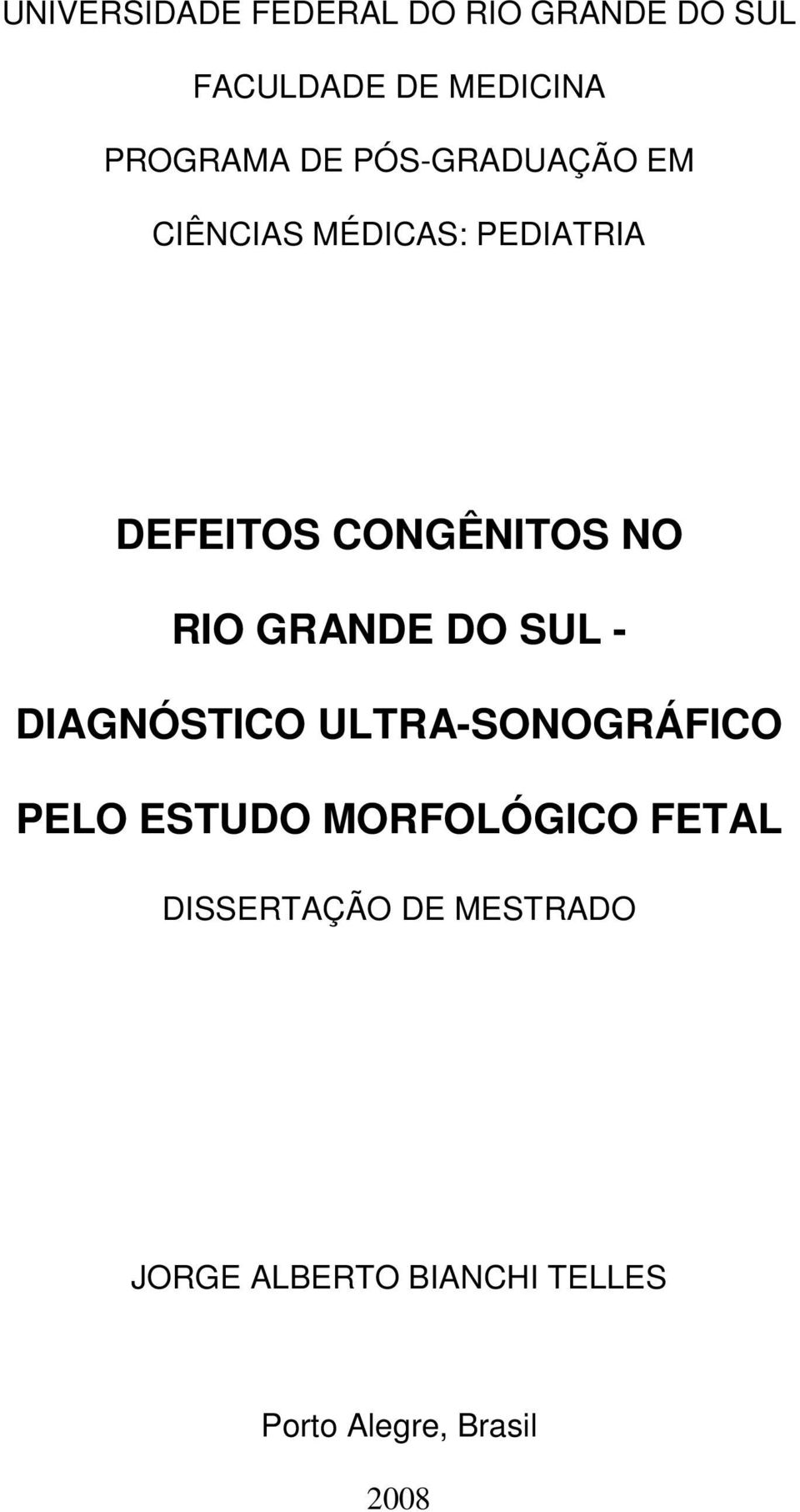 GRANDE DO SUL - DIAGNÓSTICO ULTRA-SONOGRÁFICO PELO ESTUDO MORFOLÓGICO FETAL