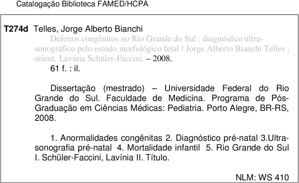 Dissertação (mestrado) Universidade Federal do Rio Grande do Sul. Faculdade de Medicina. Programa de Pós- Graduação em Ciências Médicas: Pediatria.